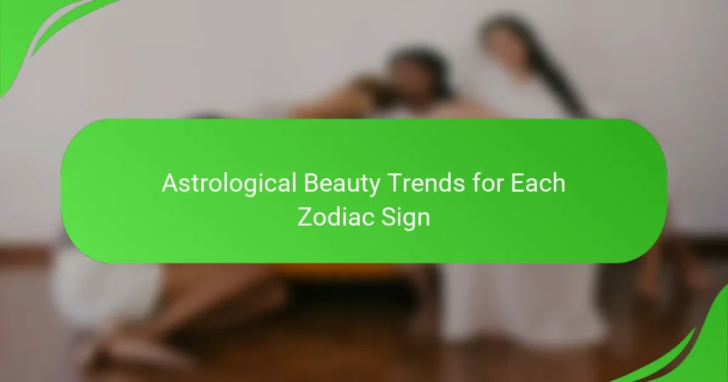 Astrological Beauty Trends for Each Zodiac Sign