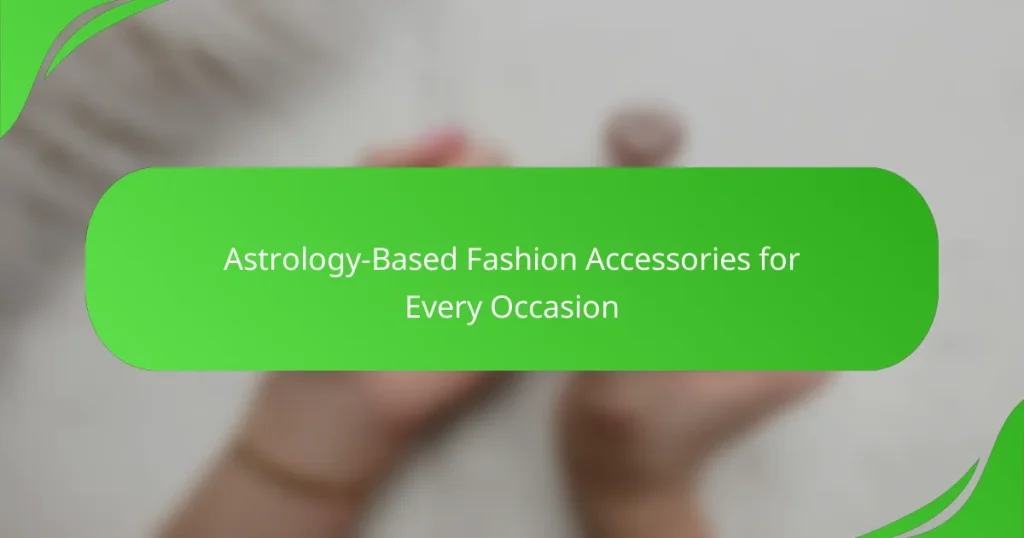 Astrology-Based Fashion Accessories for Every Occasion