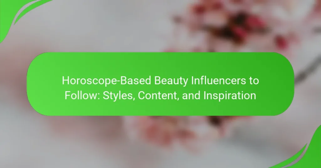 Horoscope-Based Beauty Influencers to Follow: Styles, Content, and Inspiration