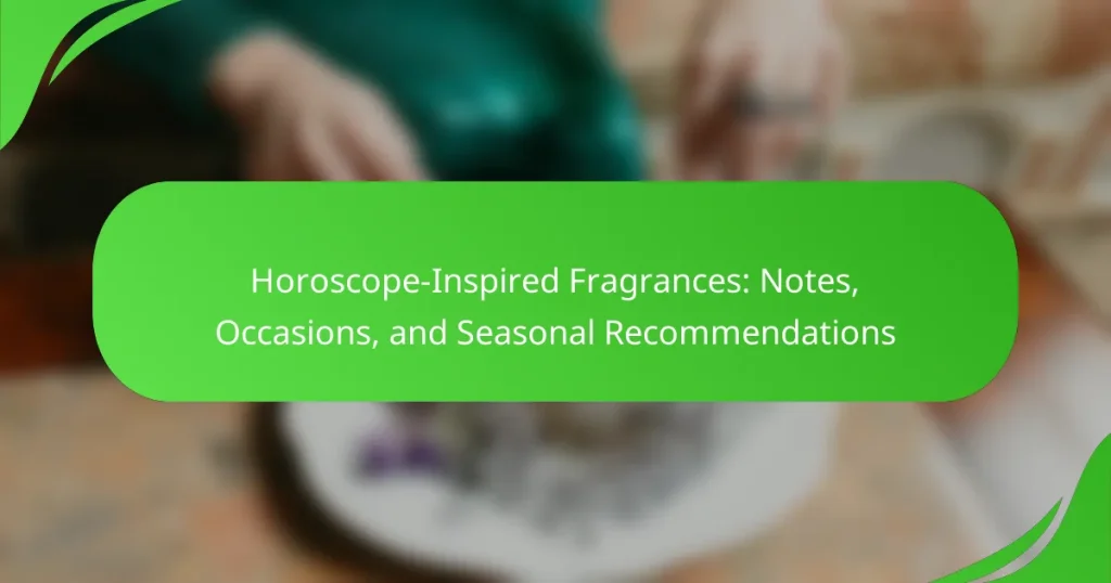 Horoscope-Inspired Fragrances: Notes, Occasions, and Seasonal Recommendations