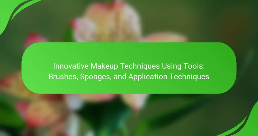 Innovative Makeup Techniques Using Tools: Brushes, Sponges, and Application Techniques