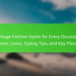Vintage Fashion Styles for Every Occasion: Iconic Looks, Styling Tips, and Key Pieces