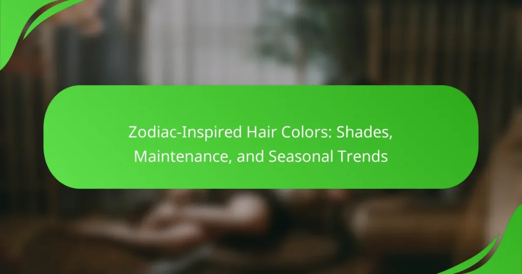 Zodiac-Inspired Hair Colors: Shades, Maintenance, and Seasonal Trends