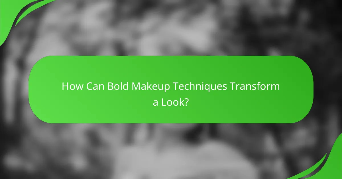 How Can Bold Makeup Techniques Transform a Look?