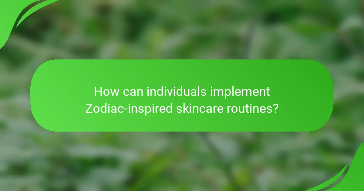 How can individuals implement Zodiac-inspired skincare routines?