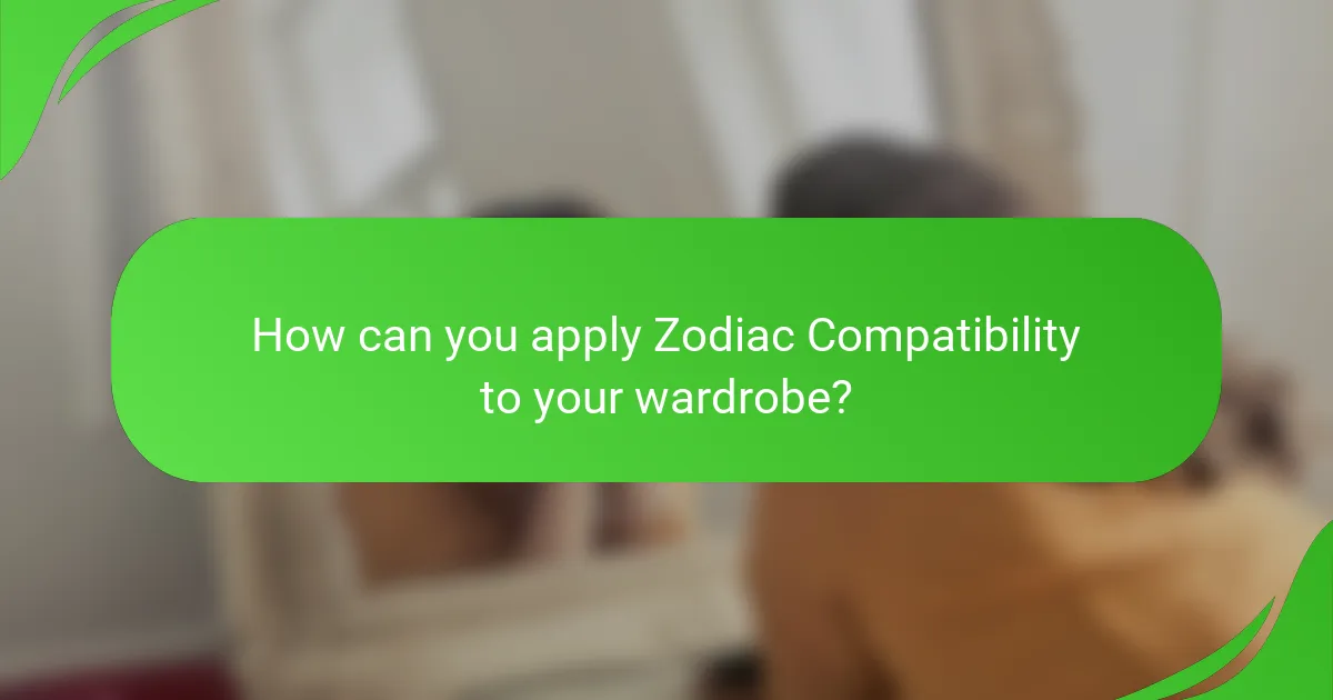 How can you apply Zodiac Compatibility to your wardrobe?