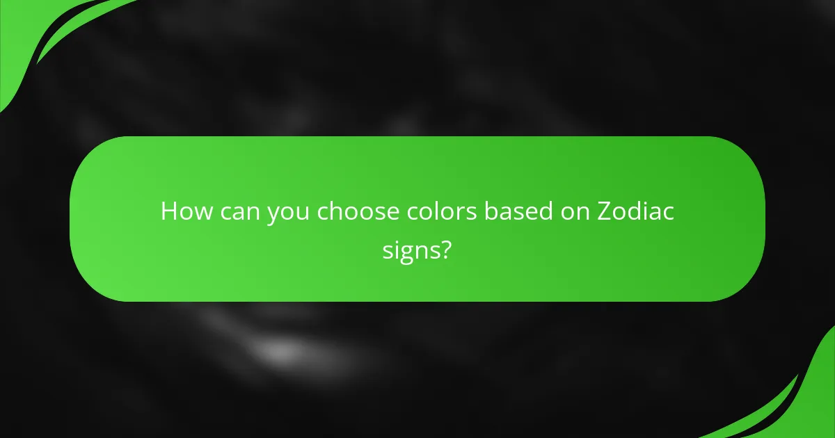 How can you choose colors based on Zodiac signs?