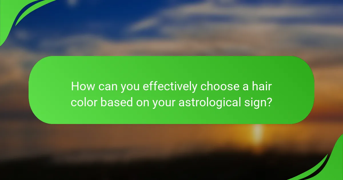 How can you effectively choose a hair color based on your astrological sign?
