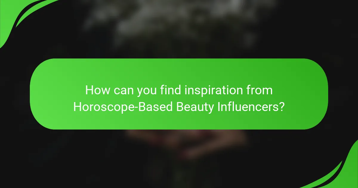 How can you find inspiration from Horoscope-Based Beauty Influencers?