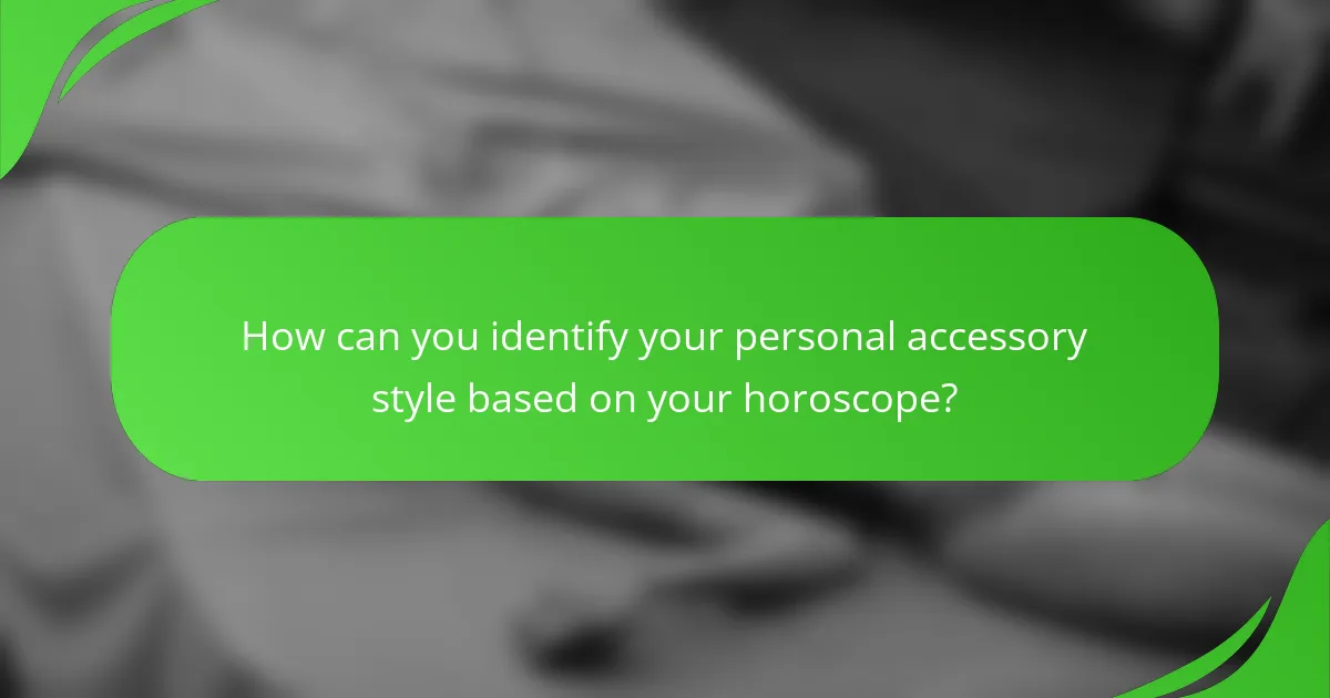 How can you identify your personal accessory style based on your horoscope?