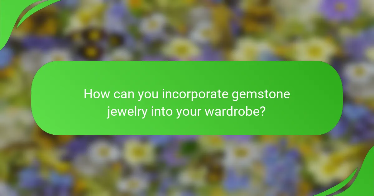 How can you incorporate gemstone jewelry into your wardrobe?