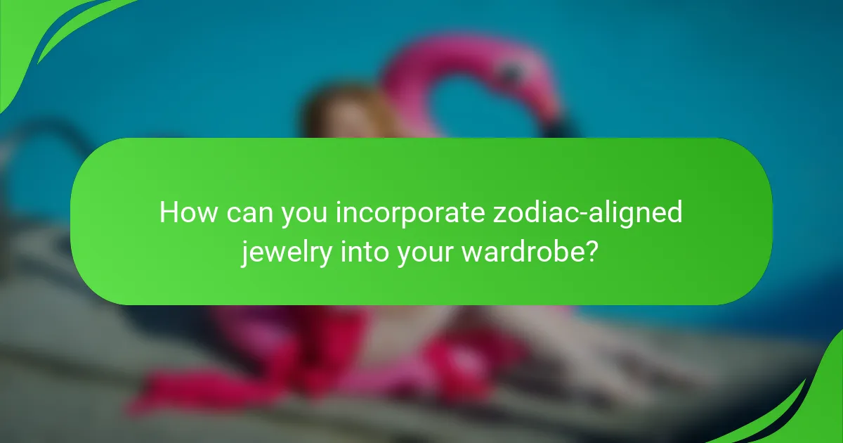 How can you incorporate zodiac-aligned jewelry into your wardrobe?