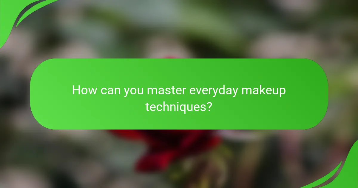 How can you master everyday makeup techniques?
