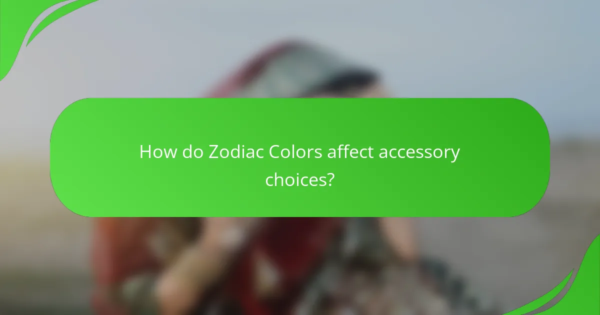 How do Zodiac Colors affect accessory choices?