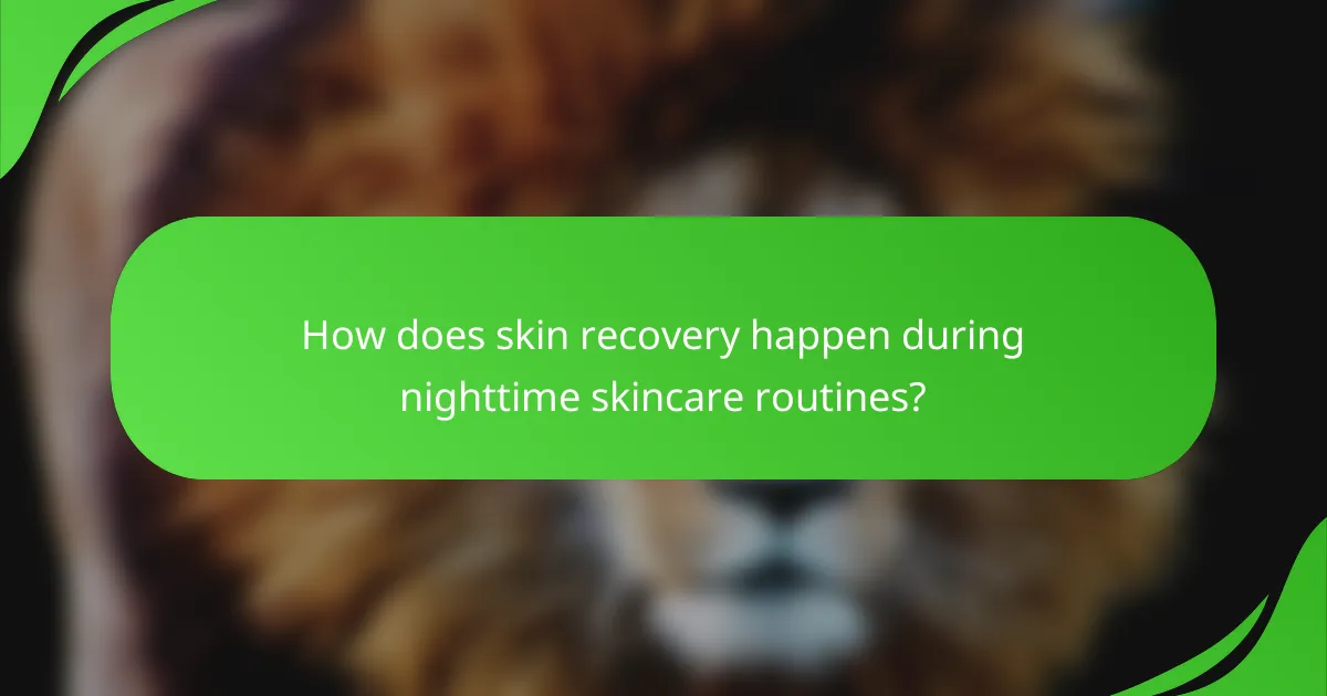 How does skin recovery happen during nighttime skincare routines?