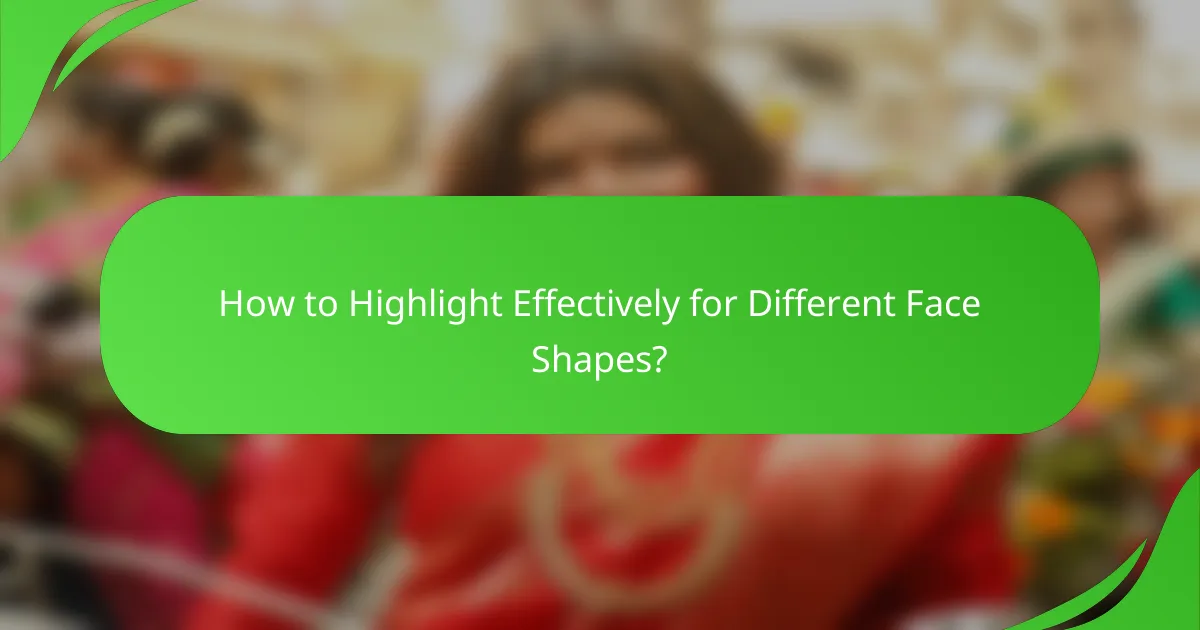 How to Highlight Effectively for Different Face Shapes?