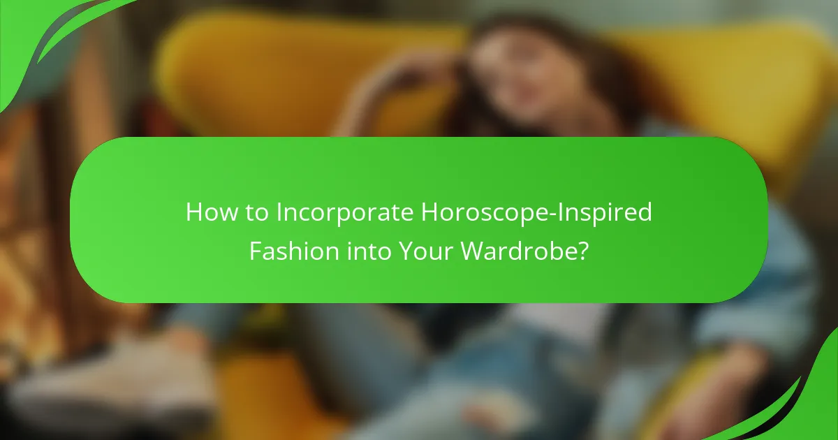 How to Incorporate Horoscope-Inspired Fashion into Your Wardrobe?