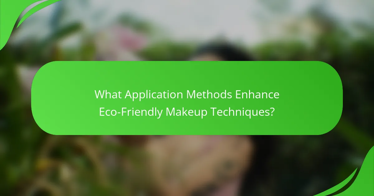 What Application Methods Enhance Eco-Friendly Makeup Techniques?