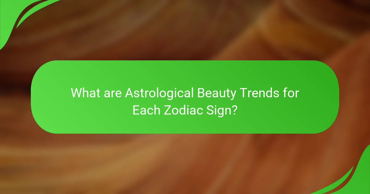 What are Astrological Beauty Trends for Each Zodiac Sign?