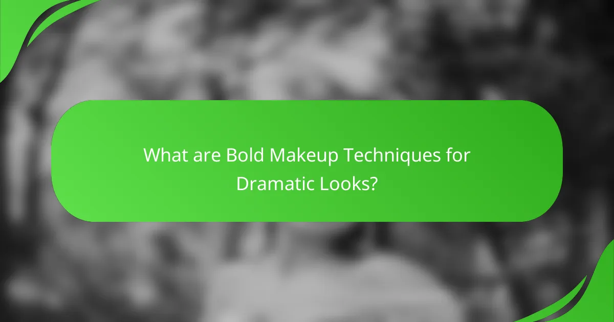 What are Bold Makeup Techniques for Dramatic Looks?
