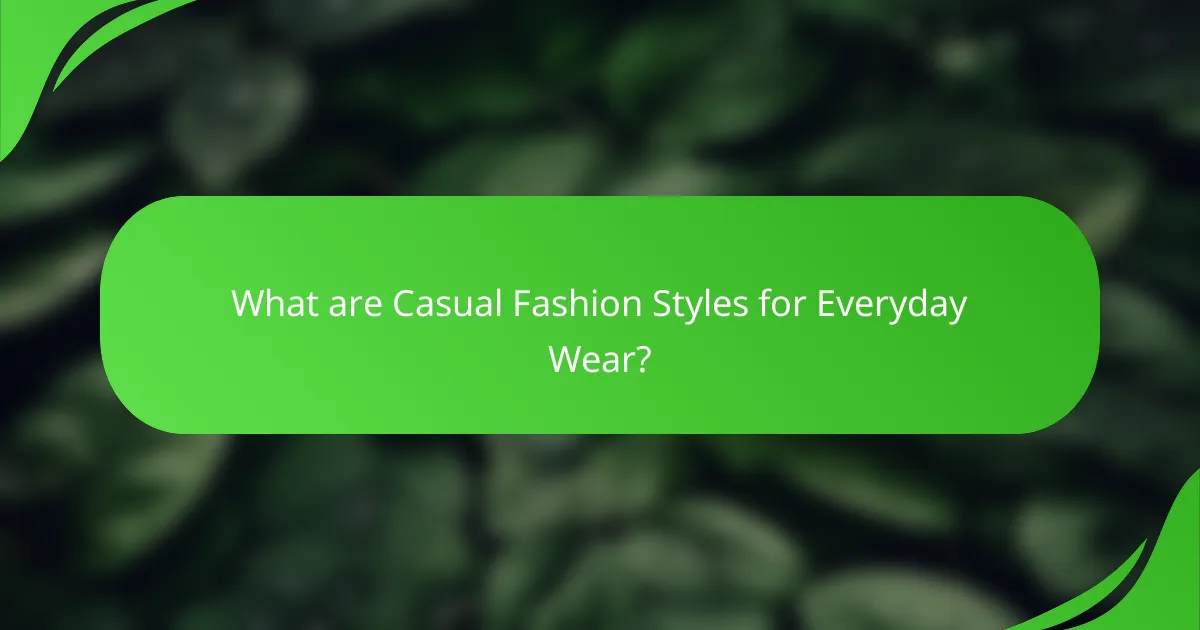 What are Casual Fashion Styles for Everyday Wear?