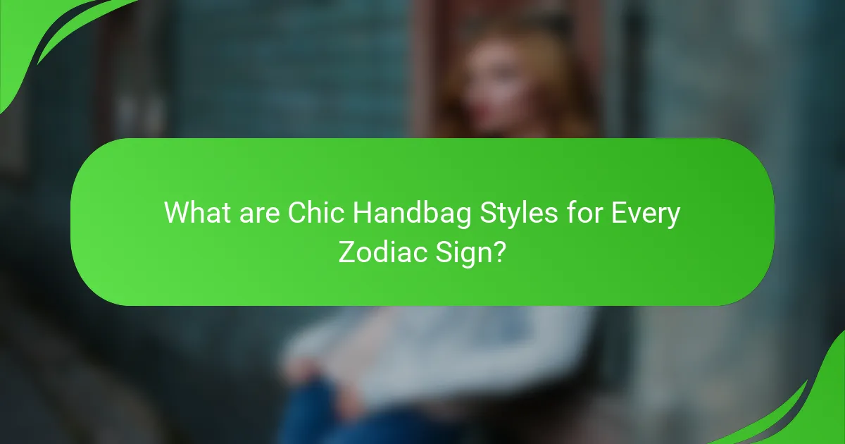 What are Chic Handbag Styles for Every Zodiac Sign?