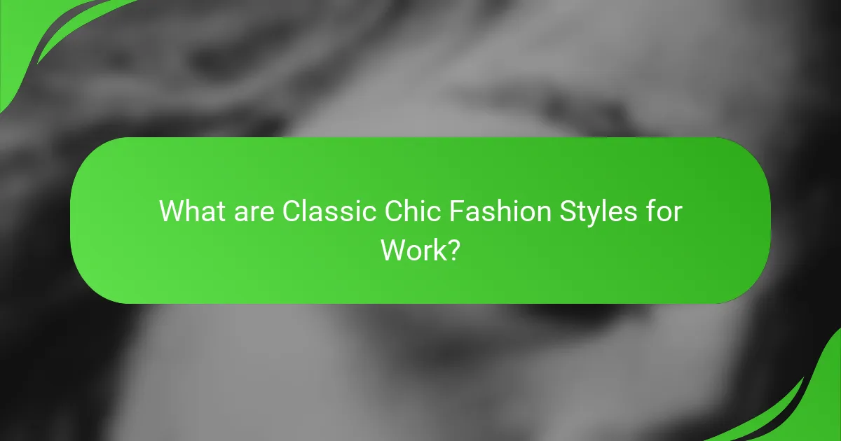What are Classic Chic Fashion Styles for Work?