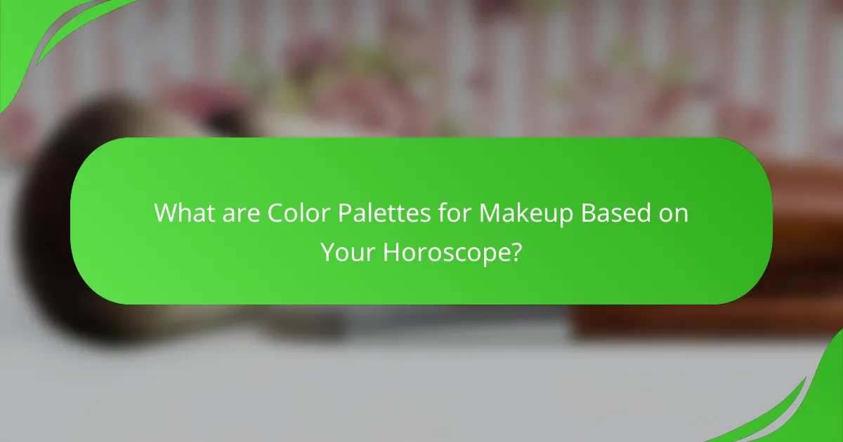 What are Color Palettes for Makeup Based on Your Horoscope?