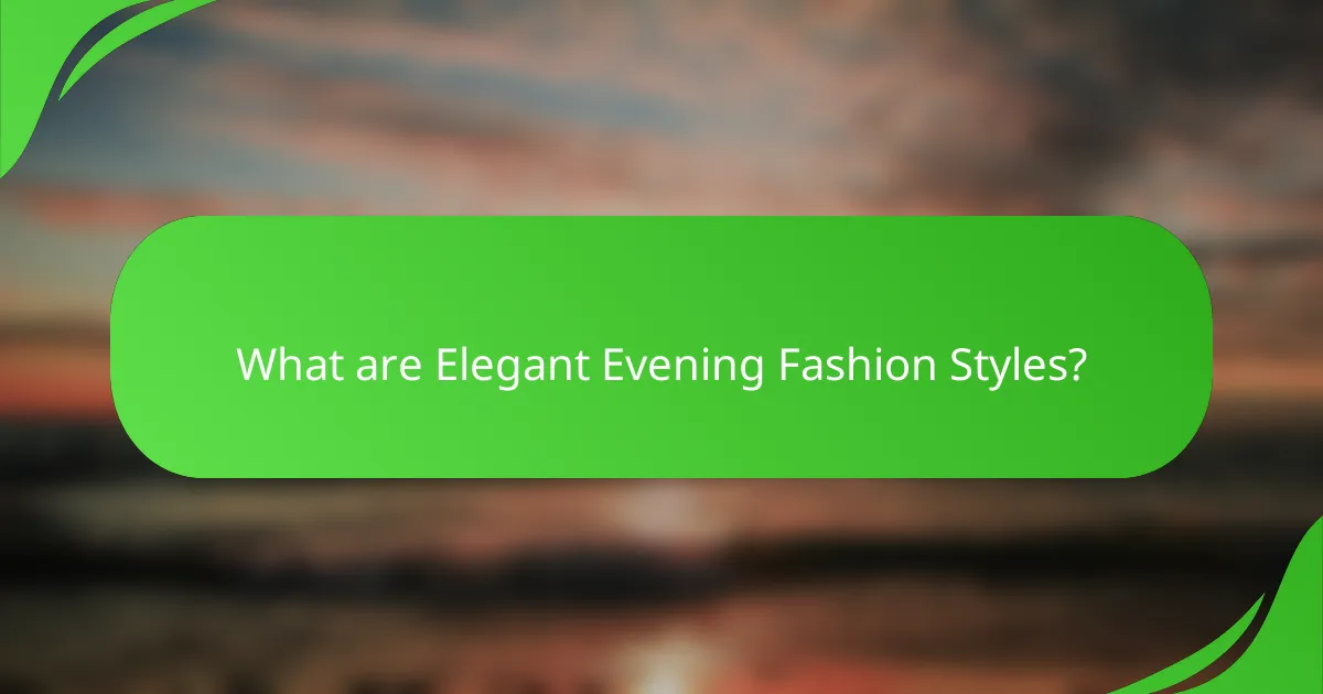 What are Elegant Evening Fashion Styles?