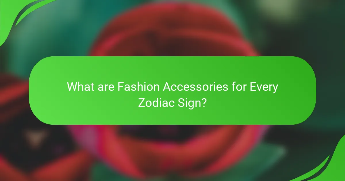 What are Fashion Accessories for Every Zodiac Sign?