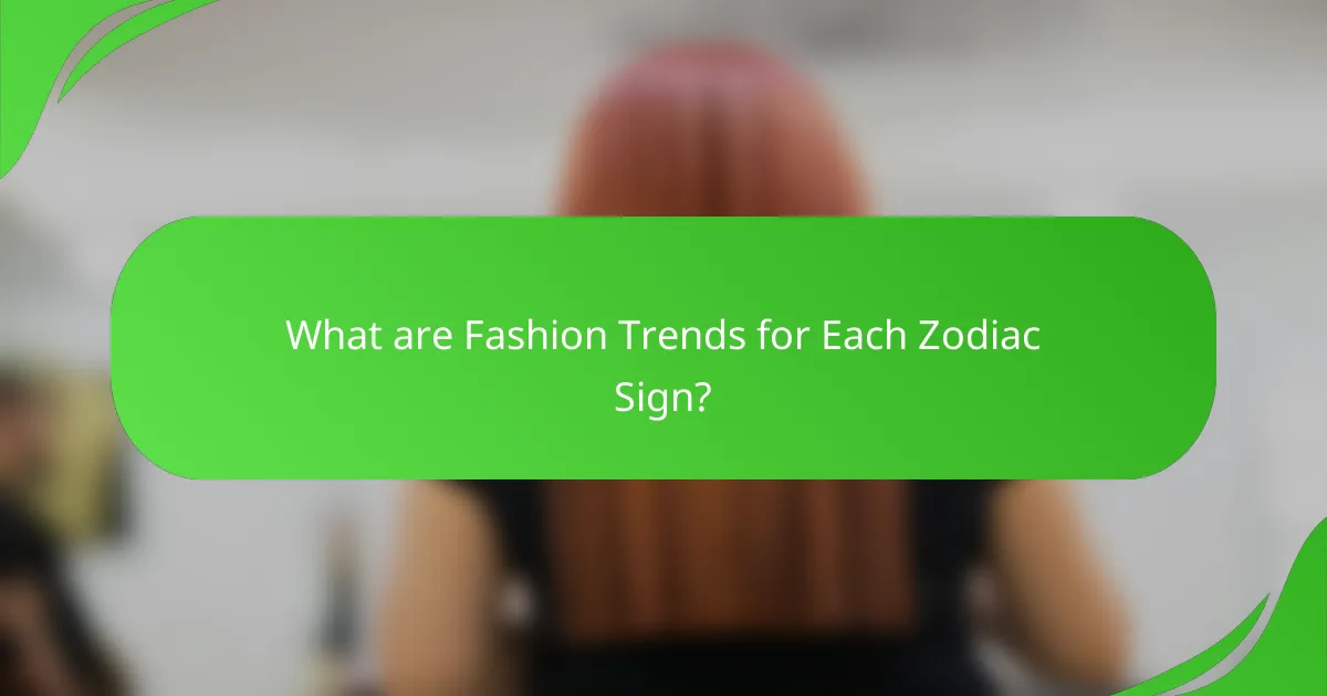 What are Fashion Trends for Each Zodiac Sign?