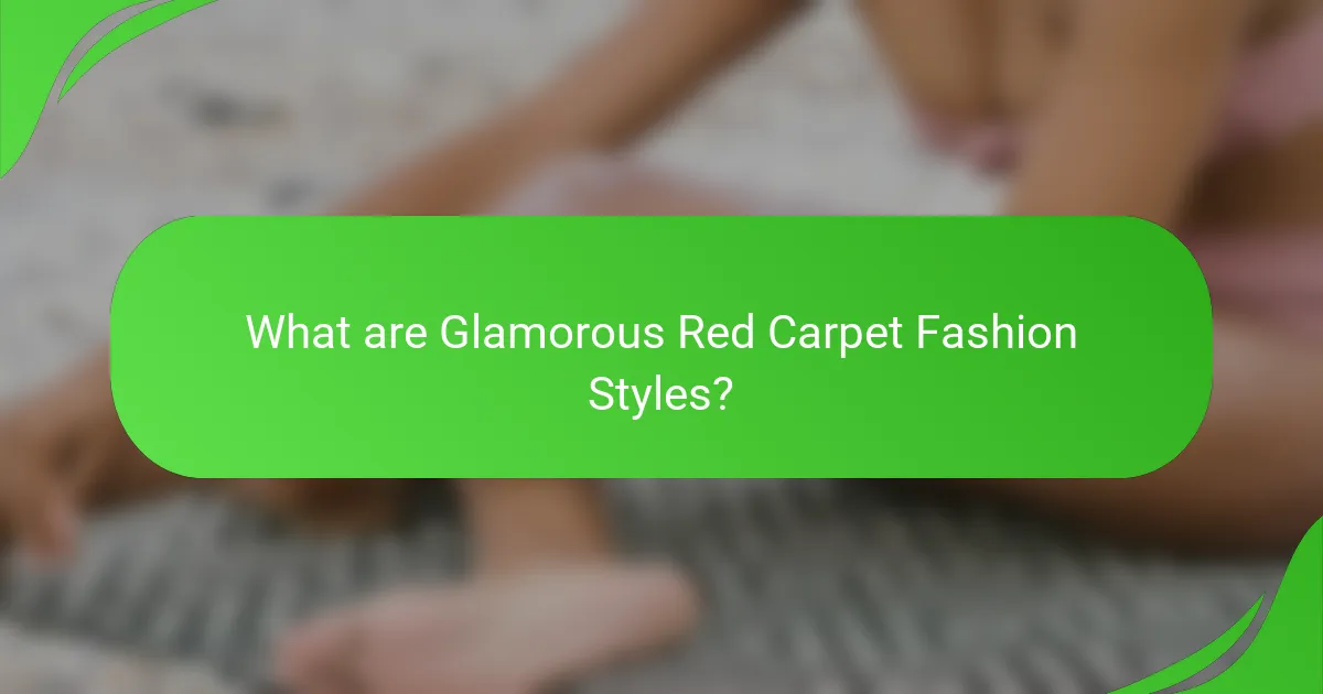 What are Glamorous Red Carpet Fashion Styles?
