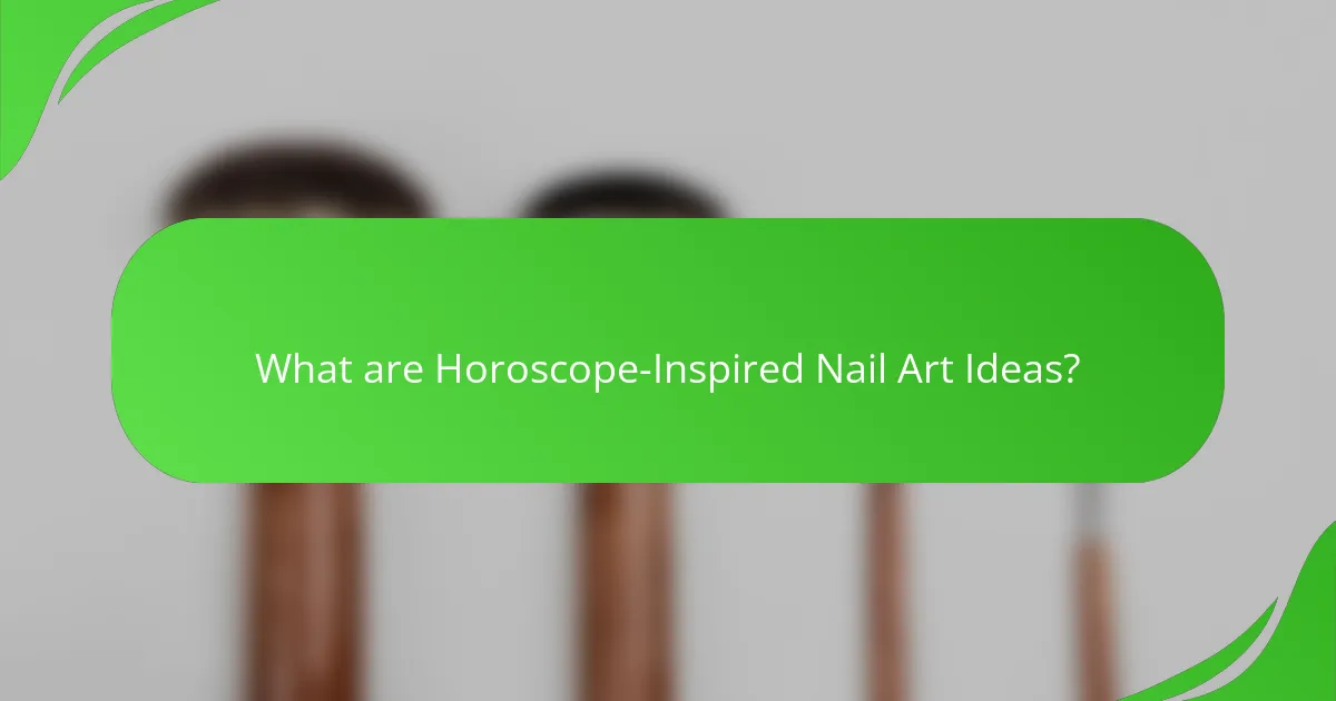 What are Horoscope-Inspired Nail Art Ideas?