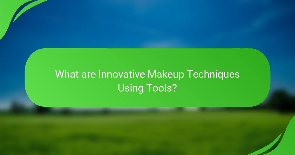 What are Innovative Makeup Techniques Using Tools?
