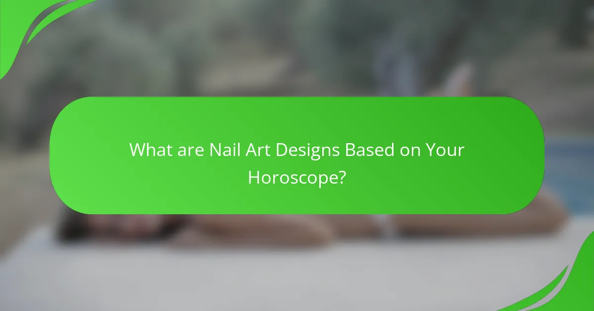 What are Nail Art Designs Based on Your Horoscope?