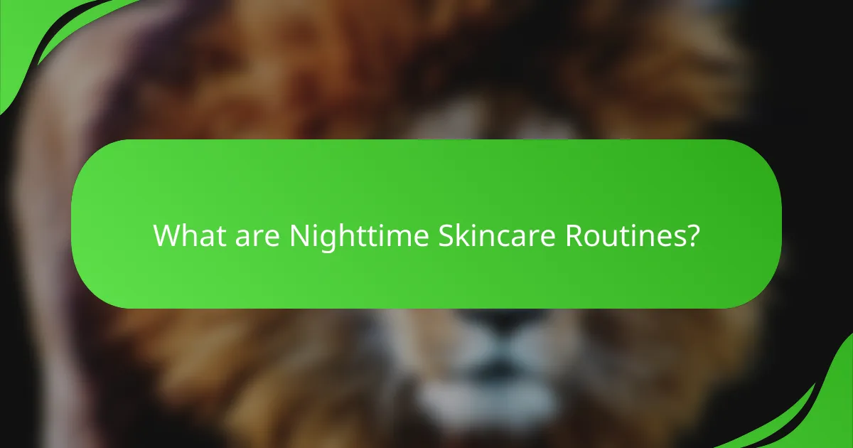 What are Nighttime Skincare Routines?