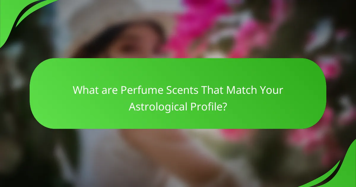 What are Perfume Scents That Match Your Astrological Profile?