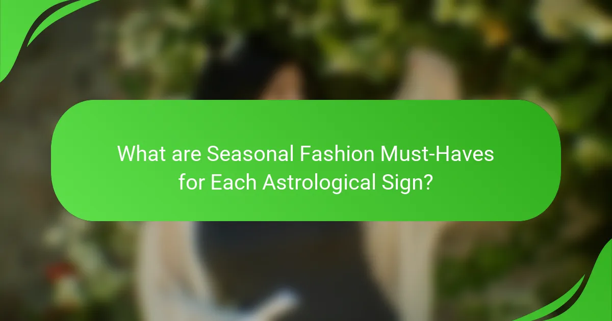 What are Seasonal Fashion Must-Haves for Each Astrological Sign?