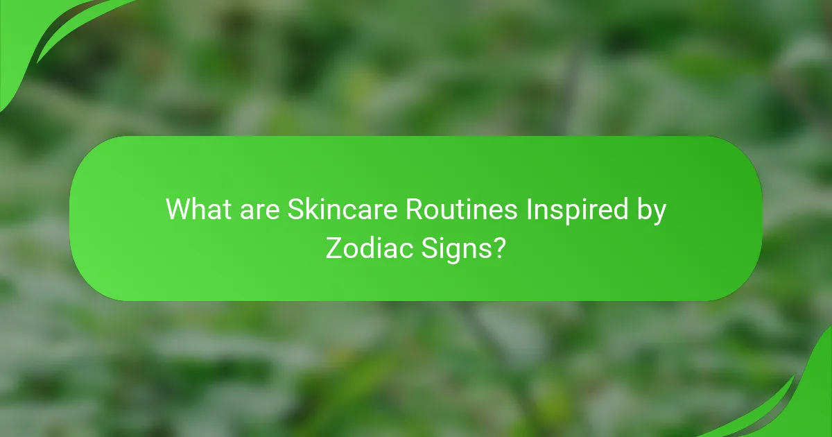 What are Skincare Routines Inspired by Zodiac Signs?