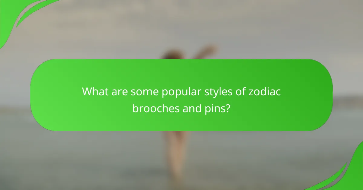 What are some popular styles of zodiac brooches and pins?