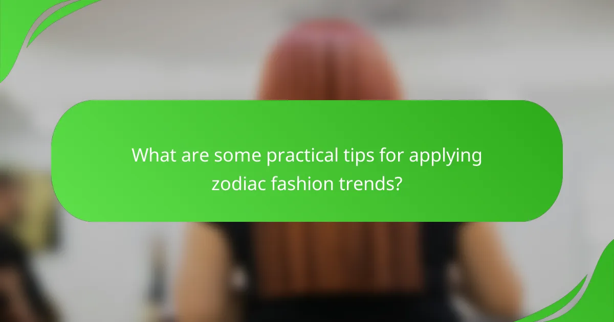 What are some practical tips for applying zodiac fashion trends?