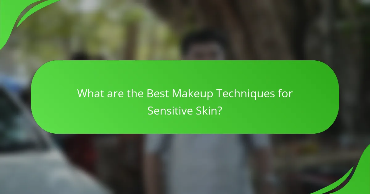 What are the Best Makeup Techniques for Sensitive Skin?
