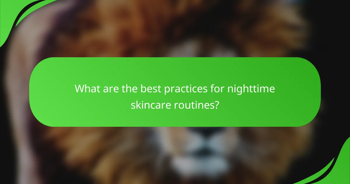 What are the best practices for nighttime skincare routines?
