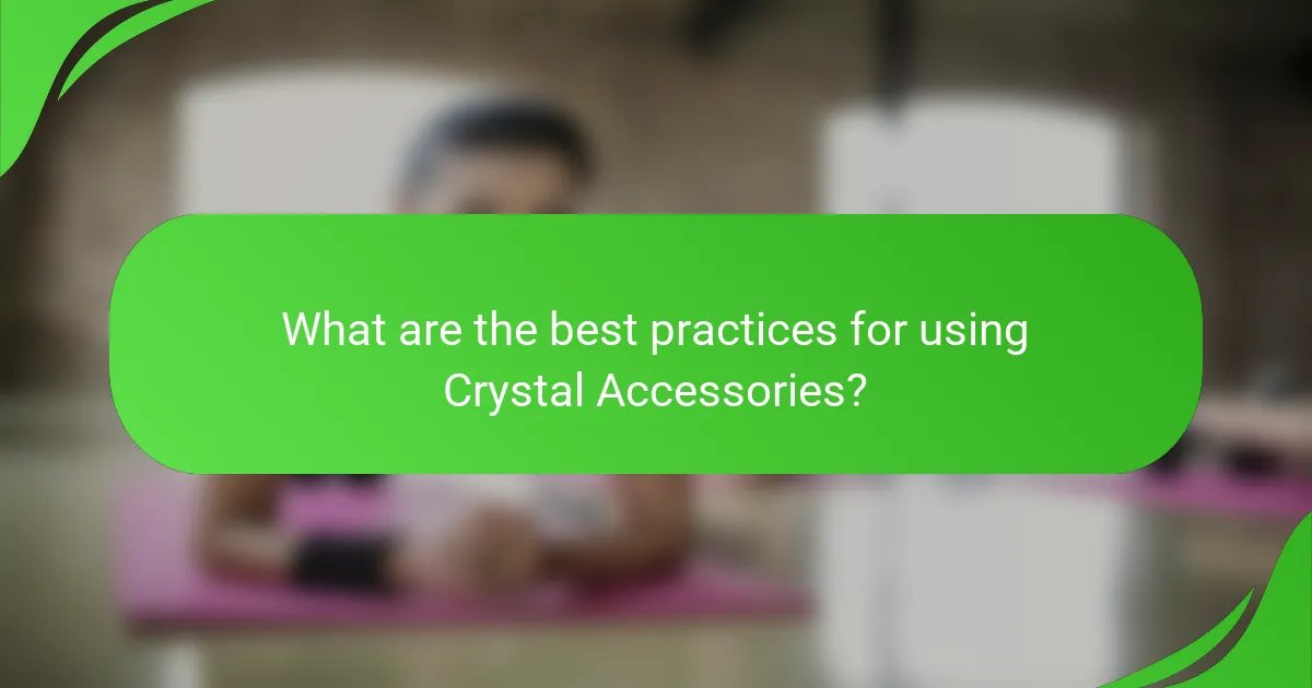 What are the best practices for using Crystal Accessories?