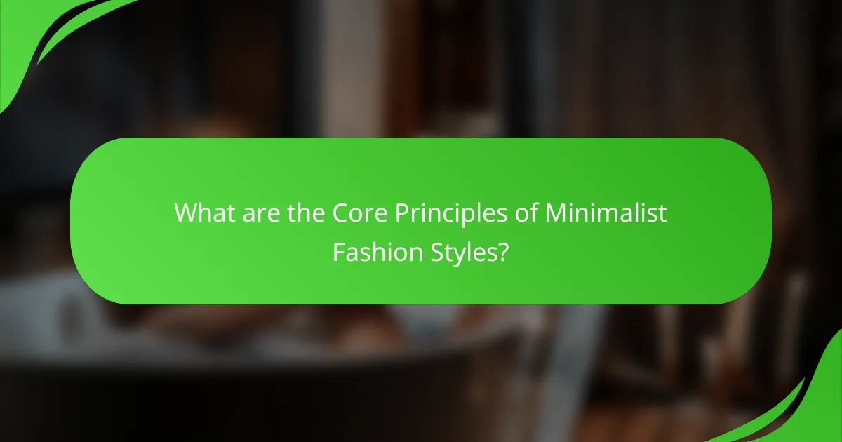 What are the Core Principles of Minimalist Fashion Styles?