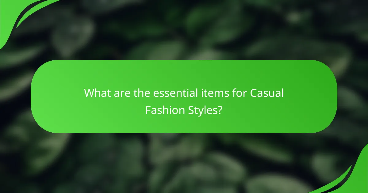 What are the essential items for Casual Fashion Styles?