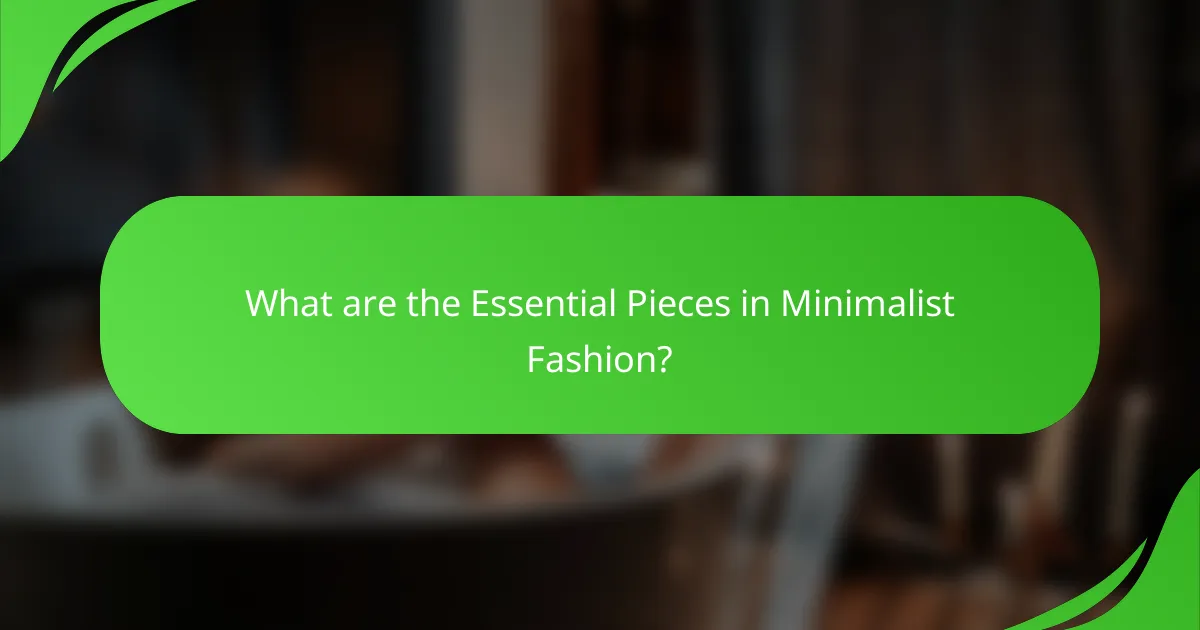 What are the Essential Pieces in Minimalist Fashion?