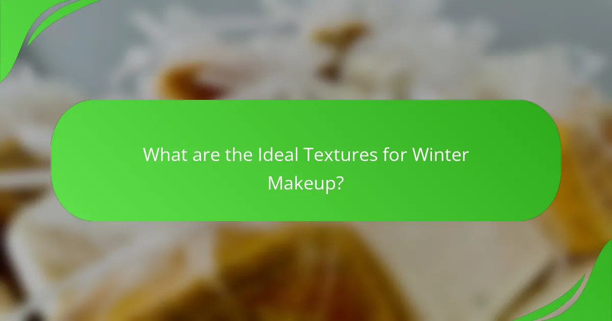 What are the Ideal Textures for Winter Makeup?