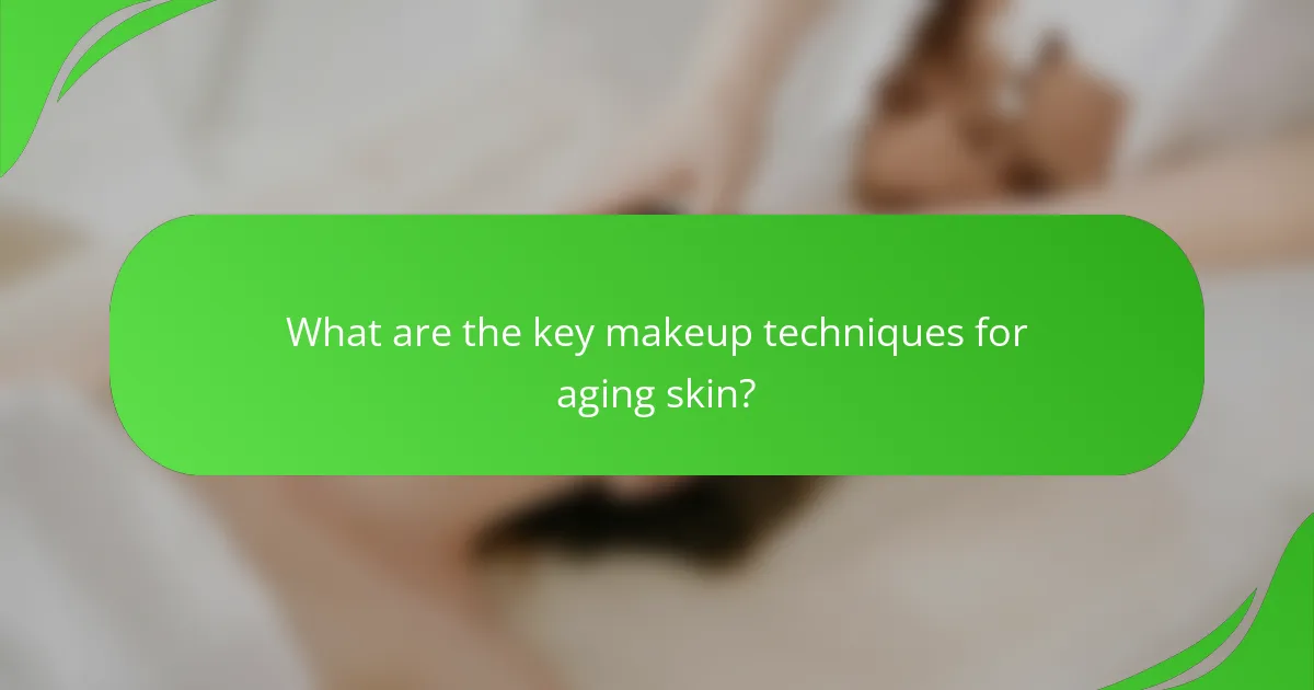 What are the key makeup techniques for aging skin?