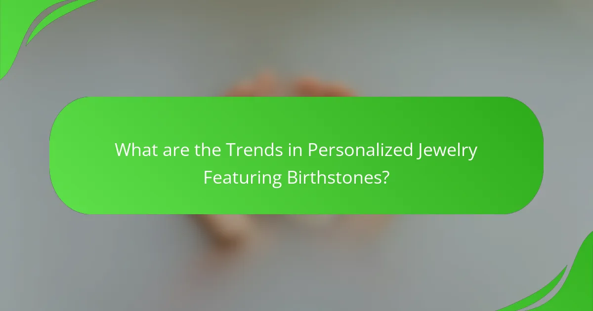 What are the Trends in Personalized Jewelry Featuring Birthstones?